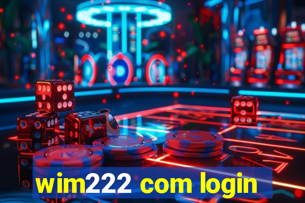 wim222 com login